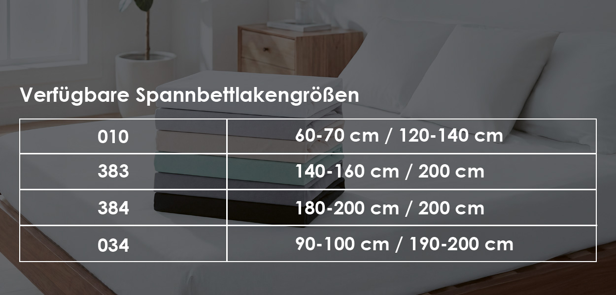 Verfügbare Spannbettlakengrößen - 010: 60–70 cm / 120–140 cm - 383: 140–160 cm / 200 cm - 384: 180–200 cm / 200 cm - 034: 90–100 cm / 190–200 cm